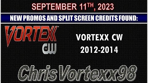 New Promos and Split Screen Credits Foundings: 9-11-2023: Vortexx CW 2012-2014