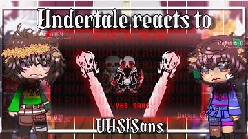 [] Undertale reacts to VHS!Sans Full fight [] Phase 1-3  [] Gacha []