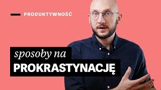 Prokrastynacja - dlaczego odkładasz na później i co z tym zrobić [9 sposobów]