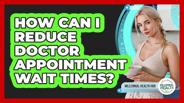 How Can I Reduce Doctor Appointment Wait Times? - Millennial Health Hub