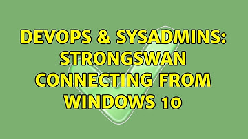 DevOps & SysAdmins: StrongSwan connecting from Windows 10
