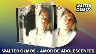 Video thumbnail of "Walter Olmos - Amor de Adolescentes"