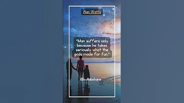 Alan Watts Seriousness And Suffering Shorts Alanwatts Quotes Mindset 
