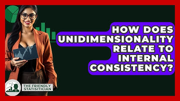 How Does Unidimensionality Relate To Internal Consistency? - The Friendly Statistician