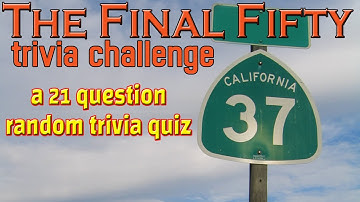 #37 - The Final Fifty Trivia Challenge -21 Question Random Trivia Quiz ( ROAD TRIpVIA- Episode 964 )