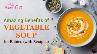 Delicious and Nutritious Vegetable Soups for Babies (Benefits & Recipes)