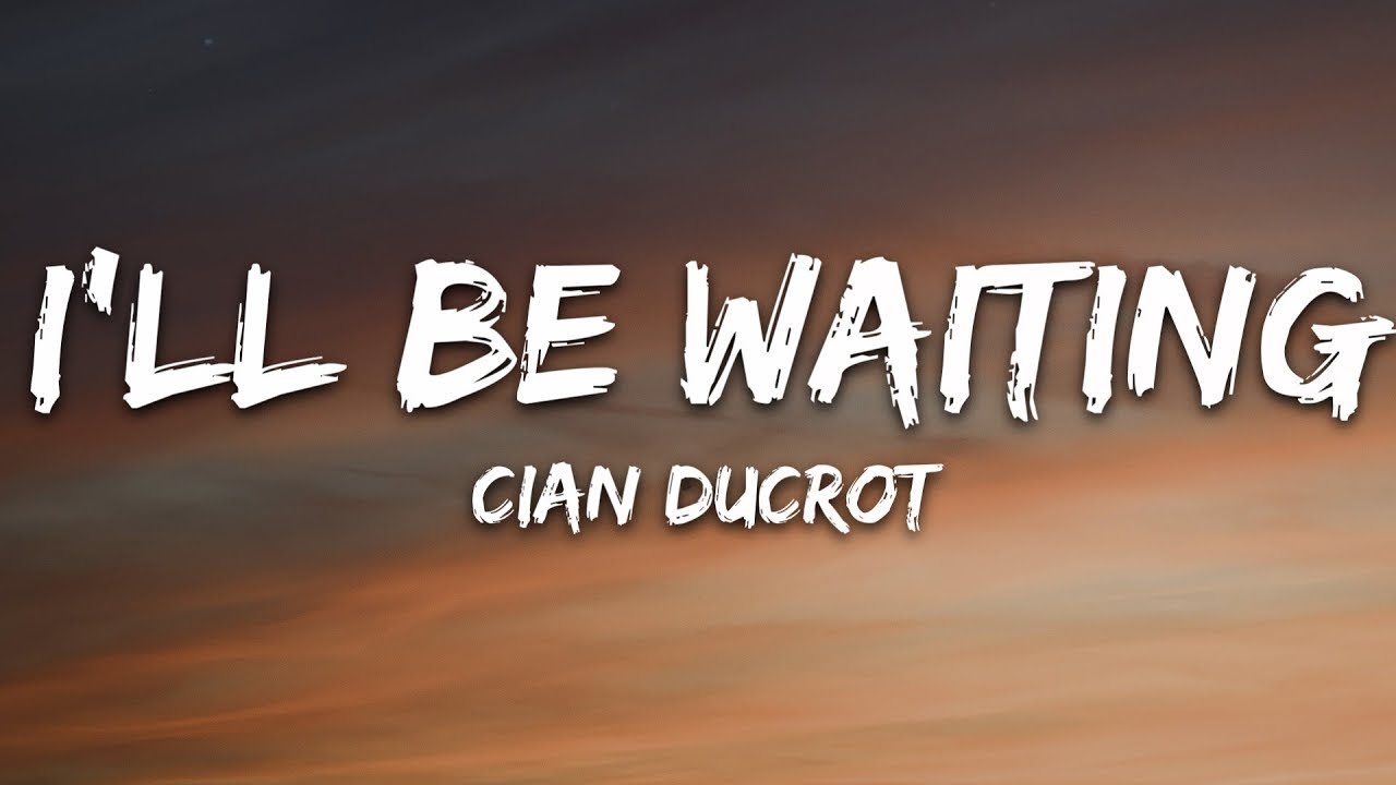 Cian Ducrot - I'll Be Waiting (Lyrics) - YouTube