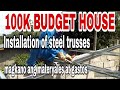 100K BUDGET HOUSE part 3 | INSTALLATION OF STEEL TRUSSES | MAGKANO ANG  MATERYALES NG STEEL TRUSSES