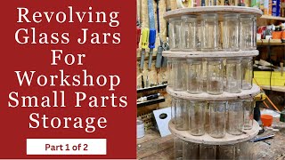 Make Revolving Glass Jars For Workshop Small Parts Organization