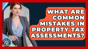 What Are Common Mistakes in Property Tax Assessments? | Property Taxes Uncovered News