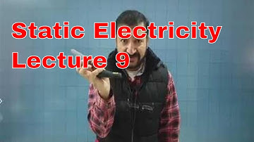 Physics O Level / IGCSE: Static Electricity Lecture 9 by Sumair Sajjad
