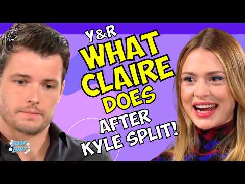 Young and the Restless: What Claire Should Do After Kyle Split! | Soap Dirt
