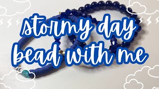 STORMY DAY BEAD WITH ME ~ this took a turn