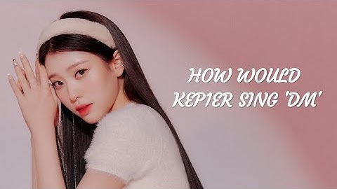 How Would KEP1ER sing DM by FROMIS_9 [Line Distribution] #KEP1ER #FROMIS_9