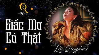 GIẤC MƠ CÓ THẬT | Q Show 2 | Liveshow Kỉ Niệm 20 Năm Ca Hát - Lệ Quyên