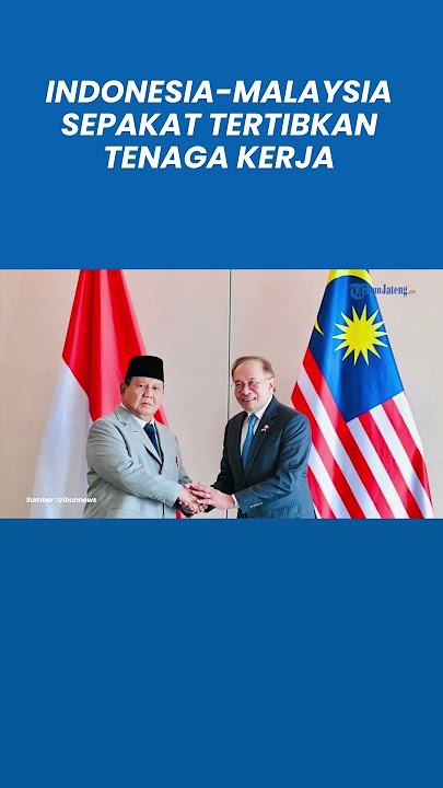 Prabowo dan Anwar Ibrahim Sepakat Akan Tertibkan TKI di Malaysia
