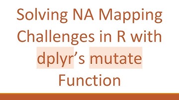 Solving NA Mapping Challenges in R with dplyr’s mutate Function
