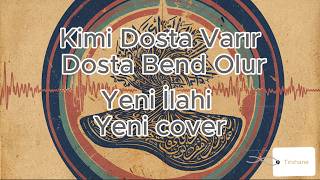 Kimi Dosta Varır Dosta Bende Olur | Yeni İlahi | Yeni Cover | Tınıhane.