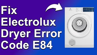 Electrolux Dryer Error Code E84 (What Causes Error Code E84, And What You Can Do To Solve It)