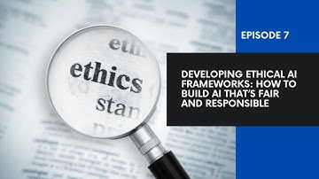 Developing Ethical AI Frameworks: How to Build AI That’s Fair and Responsible | Episode 7 | #saas