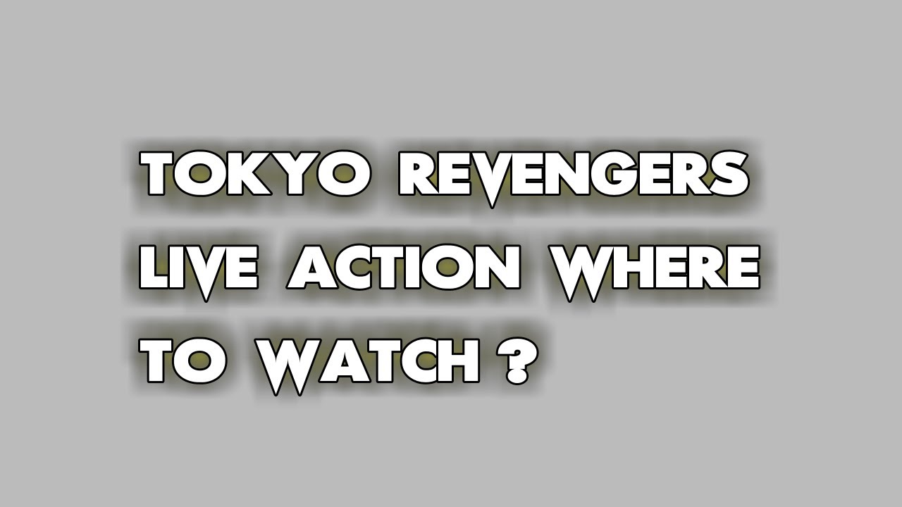 Tokyo Revengers Live Action Movie where to watch legally? 