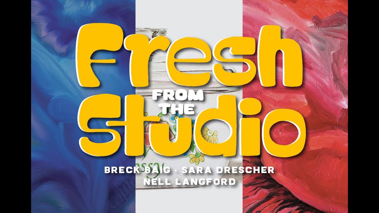 Fresh from the Studio | Breck Baig, Sara Drescher, Nell Langford