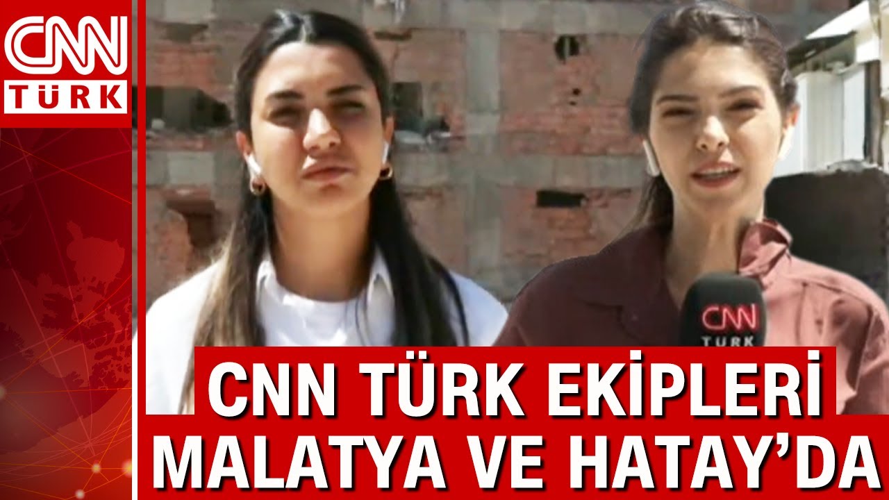CNN Türk ekipleri Malatya ve Hatay’da! Fulya Öztürk ve Hasret Kaya bölgeden son durumu anlattı