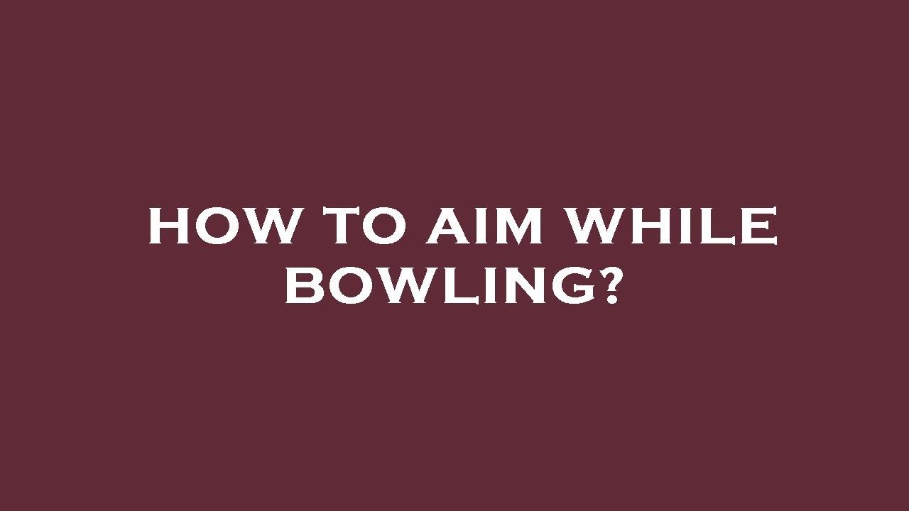 How to aim while bowling? YouTube