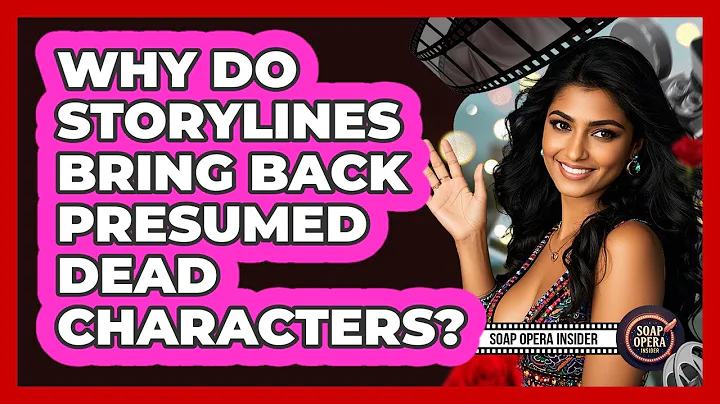Why Do Storylines Bring Back Presumed Dead Characters?