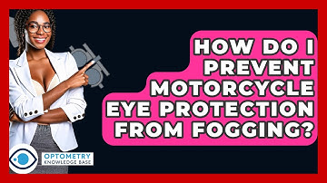 How Do I Prevent Motorcycle Eye Protection From Fogging? - Optometry Knowledge Base