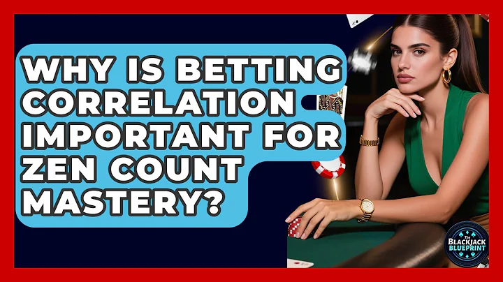 Why Is Betting Correlation Important For Zen Count Mastery? - The Blackjack Blueprint