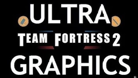 How to Get Highest Possible Team Fortress 2 Graphics