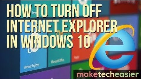 How To Completely Remove/Disable Internet Explorer From Any Edition Of Windows 7,8,10