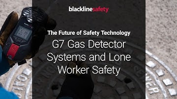 G7 Gas Detector Systems and Lone Worker Safety - The Future of Safety Technology | Blackline Safety