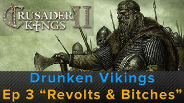 Crusader Kings II: Drunken Vikings Episode 3 - "Revolts & Bitches" (Let