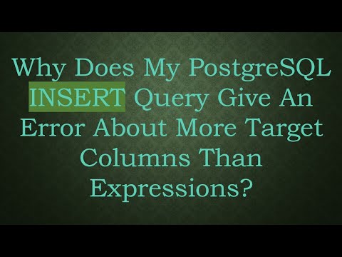 Why Does My PostgreSQL INSERT Query Give An Error About More Target Columns Than Expressions?