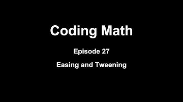 Coding Math: Episode 27 - Easing and Tweening