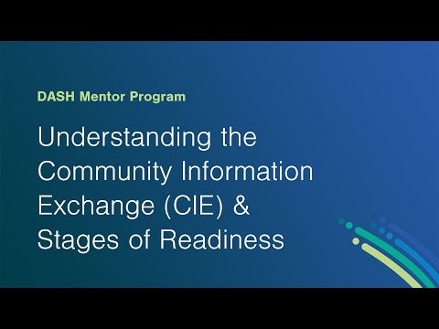 DASH Mentor Program – Understanding the Community Information Exchange (CIE) & Stages of Readiness