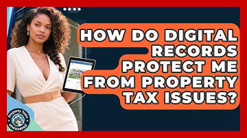 How Do Digital Records Protect Me From Property Tax Issues? - Property Taxes Uncovered