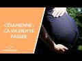 Césarienne : ça va bien se passer - La Maison des maternelles #LMDM