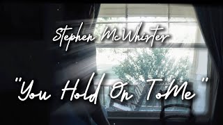 Stephen McWhirter: "YOU HOLD ON TO ME"