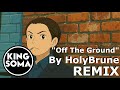 "Off The Ground" - HolyBrune (King Soma Remix)
