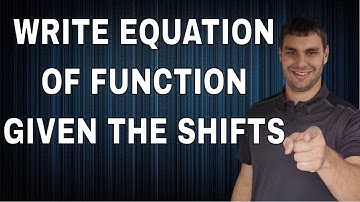 Write The Equation of a Function Given Shifts & Transformations