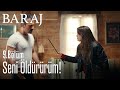 Seni öldürürüm! - Baraj 9. Bölüm