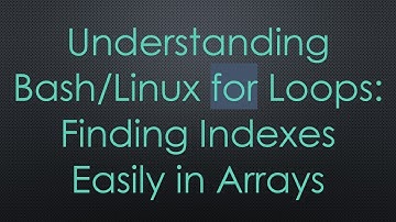Understanding Bash/Linux for Loops: Finding Indexes Easily in Arrays