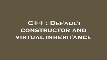 C++ : Default constructor and virtual inheritance