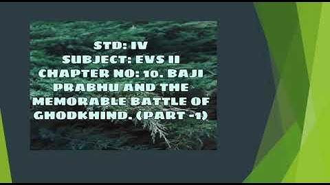 Std:IV: EVS-2: Chp 10: Bajiprabhu and memorable battle of Ghodkhind ( Part 1 )