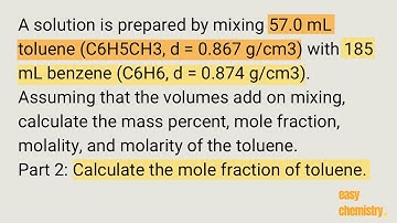 Calculate mole fraction of toluene: A solution is prepared by mixing 57 mL toluene with 185 mL C6H6