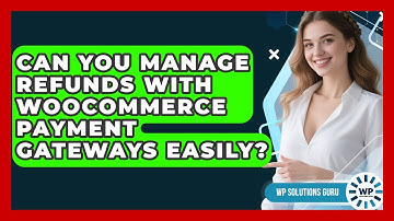Can You Manage Refunds With WooCommerce Payment Gateways Easily? - WP Solutions Guru