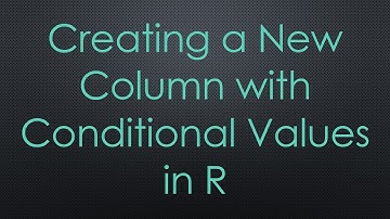Creating a New Column with Conditional Values in R